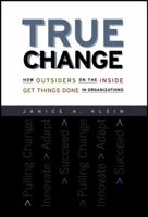 True Change: How Outsiders on the Inside Get Things Done in Organizations 0787974730 Book Cover