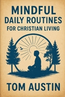 Mindful Daily Routines for Christian Living B0FHH3NL3N Book Cover