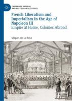French Liberalism and Imperialism in the Age of Napoleon III: Empire at Home, Colonies Abroad 3030958876 Book Cover