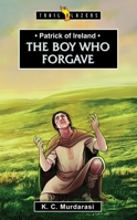 Patrick of Ireland: The Boy Who Forgave 1781916772 Book Cover