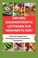 DER NEU DIAGNOSTIZIERTE LEITFADEN ZUR HASHIMOTO-DIÄT: Nährende Rezepte und Heilungsprozess bei Hashimoto-Thyreoiditis. (German Edition) B0CSCKK3LP Book Cover