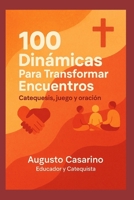 100 Dinámicas Para Transformar Encuentros: Catequesis, juego y oración. (Spanish Edition) B0FCCW7C74 Book Cover