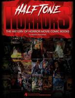 Halftone Horrors : The History of Horror Movie Comic Books 1737045508 Book Cover