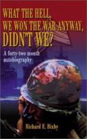 What the Hell, We Won the War Anyway, Didn't We: A Forty-Two Month Autobiography 0595191584 Book Cover