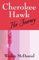 Cherokee Hawk: Her Journey 1598006630 Book Cover