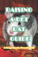 Raising A Pet Rat Guide: A Comprehensive Owner's Guide: Everything You Need to Know and More B0915ZFR7C Book Cover