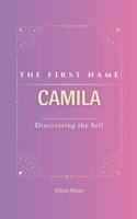 Camila: The First Name Camila| Psychogenealogy | Origin & Etymology | A Trendy GIFT Book | Transgenerational, A Discovery of Self. B0F8MM1VDY Book Cover