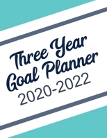 Three Year Goal Planner 2020-2022: A Goal Setting Workbook Planner for Personal Development to help you turn your Goals into Actionable Plans 1704402379 Book Cover