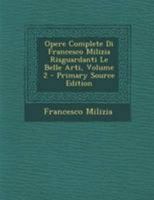 Opere Complete Di Francesco Milizia Risguardanti Le Belle Arti, Volume 2 129431260X Book Cover