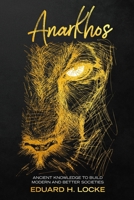 Anarkhos: Ancient Knowledge to Build Modern and Better Societies 1798735520 Book Cover