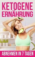 Ketogene Ern�hrung: Abnehmen in Nur 7 Tagen 1544643292 Book Cover