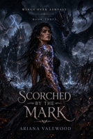 Scorched by the Mark: A Dark Dragon Romantasy Finale of Forbidden Bonds, Scorched Magic, and Dragon Rebellion (Wings Over Ashvale) B0H4RCJGPP Book Cover