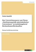 Eine Unterrichtssequenz Zum Thema Distributionspolitik Mittelstandischer Unternehmen Im Ausbildungsberuf Burokaufmann/Burokauffrau 365601762X Book Cover