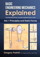 Basic Engineering Mechanics Explained, Volume 1: Principles and Static Forces 0648466507 Book Cover