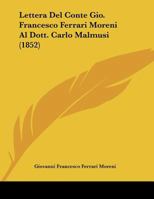 Lettera Del Conte Gio. Francesco Ferrari Moreni Al Dott. Carlo Malmusi (1852) 116017783X Book Cover