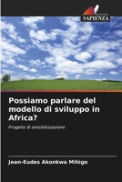 Possiamo parlare del modello di sviluppo in Africa?: Progetto di sensibilizzazione 6206297128 Book Cover
