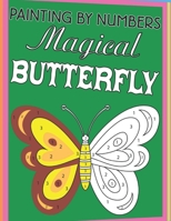Painting By Numbers Magical Butterfly: Butterflies Color by Number Coloring Book Large Print coloring book B08TZ96L7H Book Cover