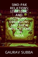Sino-Pak Relations: Strategic and Economic Dimensions and Their Implications on India B0DSBPRBD5 Book Cover