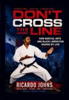 Don't Cross the Line: How Martial Arts and Black Liberation Shaped My Life B0H86DB23C Book Cover