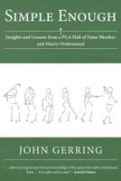 Simple Enough: Insights and Lessons from a PGA Hall of Fame Member and Master Professional 1504964632 Book Cover