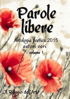 Parole libere (antologia poetica 2015) volume 1 1326250116 Book Cover
