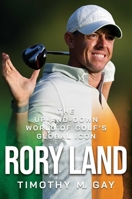 Rory Land: The Up-and-Down World of Golf’s Global Icon B0DMM3WRT8 Book Cover