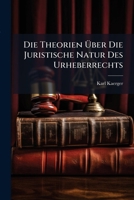 Die Theorien Uber Die Juristische Natur Des Urheberrechts: Eine Kritische Studie (1882) 114903596X Book Cover