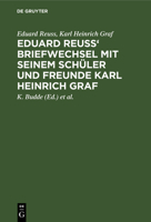 Eduard Reuss' Briefwechsel Mit Seinem Schüler Und Freunde Karl Heinrich Graf: Zum Hundertjahrfeier Seiner Geburt 3111183572 Book Cover