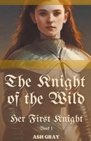 The Knight of the Wild (Her First Knight) B0CW86YD7D Book Cover