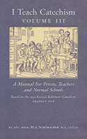 I Teach Catechism: Volume 3: A Manual for Priests, Teachers and Normal Schools 1989905560 Book Cover
