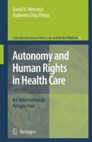 Autonomy and Human Rights in Health Care: An International Perspective (International Library of Ethics, Law, and the New Medicine) 1402058403 Book Cover