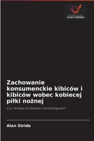 Zachowanie konsumenckie kibic�w i kibic�w wobec kobiecej pilki nożnej 6202935766 Book Cover