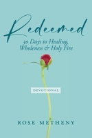 Redeemed Devotional: 30 Days of Healing, Wholeness & Holy Fire B0FKQRLK7L Book Cover