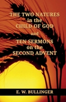 THE TWO NATURES in the CHILD OF GOD and TEN SERMONS on the SECOND ADVENT 1503035034 Book Cover