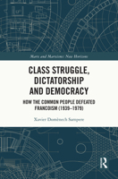 Class Struggle, Dictatorship and Democracy: How the Common People Defeated Francoism (1939 - 1979) (Marx and Marxisms) 1032793503 Book Cover