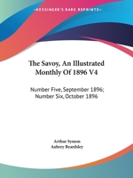 The Savoy, an Illustrated Monthly of 1896 V4: Number Five, September 1896; Number Six, October 1896 1432690175 Book Cover