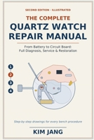 Quartz Watch Repair: The Complete Manual: Diagnosis, Battery Replacement, Movement Service, Troubleshooting and Restoration (Worth the Money) B0HF4XKKCR Book Cover