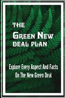 The Green New Deal Plan: Explore Every Aspect And Facts On The New Green Deal: The Proposed Green New Deal B09DMRGYD1 Book Cover