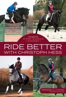 Ride Better with Christoph Hess: Be the Partner Your Horse Deserves with Winning Concepts for Dressage and Jumping 1570768587 Book Cover