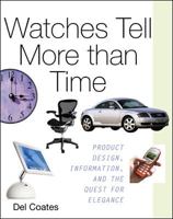 Watches Tell More Than Time: Product Design, Information, and the Quest for Elegance 0071362436 Book Cover