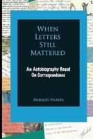 When Letters Still Mattered: An Autobiography Based on Correspondence 1530599148 Book Cover