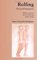 Rolfing Structural Integration What It Achieves, How It Works and Whom It Helps 3932803035 Book Cover