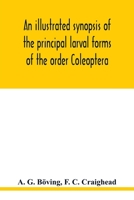 An Illustrated Synopsis of the Principal Larval Forms of the Order Coleoptera 1014463971 Book Cover