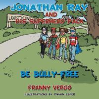 Jonathan Ray and His Superhero Pack: Be Bully-Free 1477245588 Book Cover