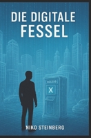 Die digitale Fessel: Geld, Macht, Digitalisierung & Kontrolle B0G2X41MQ2 Book Cover