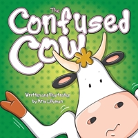 The Confused: She Really Is Such a Silly Moo! 1505887240 Book Cover
