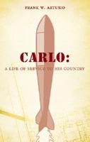 Carlo: A Life of Service to His Country 1602479240 Book Cover
