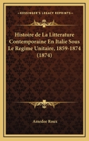 Histoire de la Littérature Contemporaine En Italie Sous Le Régime Unitaire, 1859-1874 2329594623 Book Cover
