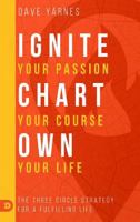Ignite Your Passion Chart Your Course Own Your Life 0768417775 Book Cover