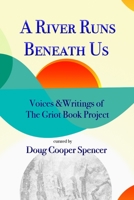 A River Runs Beneath Us: Voices and Writings of The Griot Book Project B09PMKKSG4 Book Cover